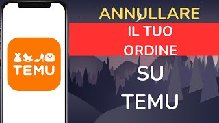 Come annullare il tuo ordine su Temu