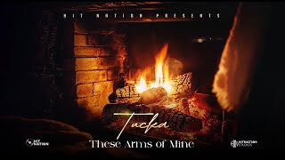 Tucka - These Arms of Mine