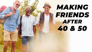Making New Friends After 40 & 50 | How To Meet New People