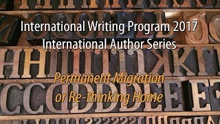 2017 International Authors Series: Permanent Migration or Re-thinking Home