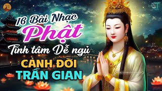 Liên Khúc Nhạc Phật Giáo Chọn Lọc - Cảnh Đời Trần Gian - LK Nhạc Tịnh Tâm Dễ Ngủ Hay Nhất 2024