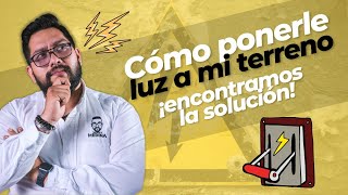 Cómo puedo ponerle LUZ a mi TERRENO EN YUCATAN | Encontramos la SOLUCIÓN