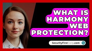 What Is Harmony Web Protection? - SecurityFirstCorp.com