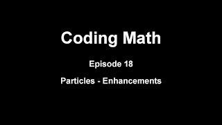 Coding Math: Episode 18 - Particles - Enhancements