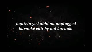 Baatein ye kabhi na tu bhulna | unplugged karaoke Lyrics|Arijit Singh