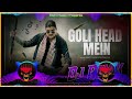 Goli Head Mein Dj Remix Hard Bass Amit Saini Rohtakiya New Haryanvi Dj Song 2024 Full Vibration Mix