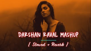 DARSHAN RAVAL MASHUP [ SLOWED REVERB ] || LOFI SONG ||