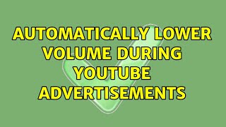 Automatically lower volume during Youtube advertisements (2 Solutions!!)