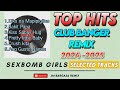 TOP HITS SEXBOMB GIRLS CLUB BANGER REMIX 2024 - 2025 NONSTOP REMIX inspired DJ Vanfire