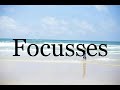 How To Pronounce Focusses🌈🌈🌈🌈🌈🌈Pronunciation Of Focusses