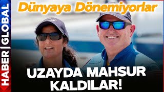 Uzayda Mahsur Kaldılar! Dünyaya Dönemiyorlar!