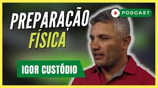 PREPARAÇÃO FÍSICA NO FUTEBOL | Igor Custódio - Podcast #95