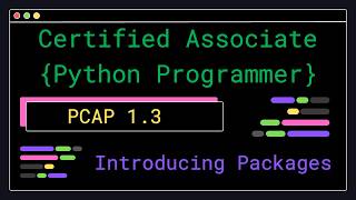 PCAP 1.3 - Introducing Packages - Certified Associate Python Programmer