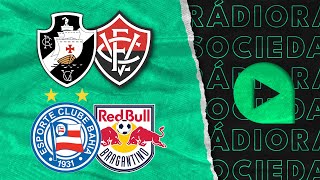 Bahia x Bragantino | Vasco x Vitória -  Brasileirão Série A 2024 - Rádio Sociedade