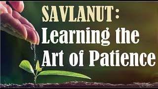 SAVLANUT: Learning the Art of Patience - Rabbi Michael Skobac - Jews for Judaism