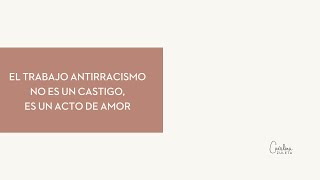 EL TRABAJO ANTIRRACISMO NO ES UN CASTIGO, ES UN ACTO DE AMOR