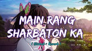 Main Rang Sharbaton Ka [ Slowed + Reverb ] Lofi Song