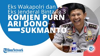 Profil Komjen Pol Purn Ari Dono Sukmanto, Eks Wakil Kepala Kepolisian Republik Indonesia (Wakapolri)