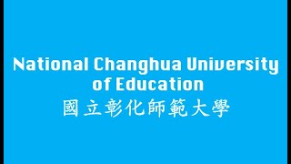 National Changhua University of Education（國立彰化師範大學）