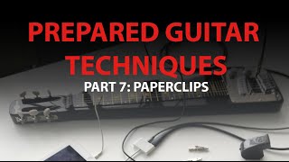 Prepared Guitar Techniques Part 7: Paperclips