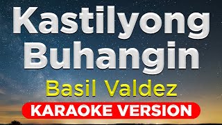 KASTILYONG BUHANGIN - Basil Valdez (HQ KARAOKE VERSION with lyrics)