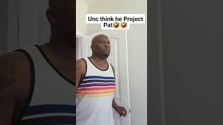 Unc think he Project Pat 🤣🤣🤣