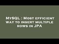 MySQL : Most efficient way to insert multiple rows in JPA