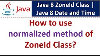 How to use normalized method of ZoneId Class? | Java 8 Date and Time