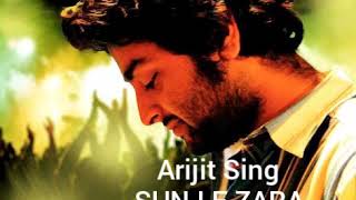 SUN LE ZARA SONG BY Arijit Singh