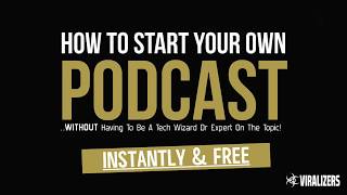 How to Start A Podcast In 2019 For Free! | Complete Guide To Podcasting | Tutorial by Viralizers