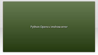 Python Opencv imshow error