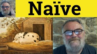 🔵 Naive Meaning - Naïve Examples - Naivety Defined - Naïvely Definition - Essential GRE Vocabulary