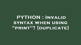 PYTHON : Invalid syntax when using "print"?