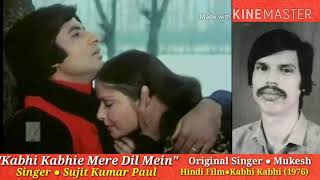 Kabhi Kabhie Mere Dil Mein■SUJIT KUMAR PAUL ●Song of Hindi Film KABHI KABHI○ Original Singer□ Mukesh