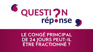 Le congé principal de 24 jours peut-il être fractionné ?