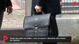 SPAK dhe BKH në SHBA… Gati arrestimi i Berishës dhe Metës në Vjeshtë