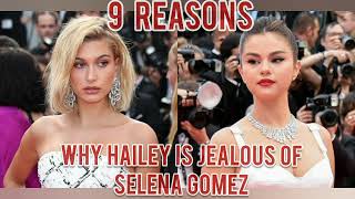 9 Reasons why Hailey is Jealous of Selena Gomez