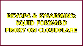 DevOps & SysAdmins: Squid Forward Proxy on Cloudflare
