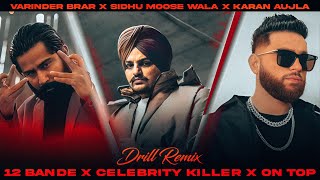 12 BANDE X CELEBRITY KILLER X ON TOP - Sidhu Moose Wala X Karan Aujla X Varinder Brar (Drill Remix)