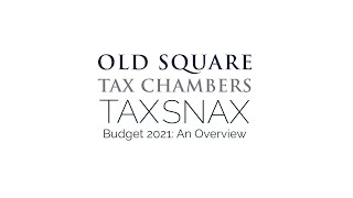 Old Square Tax Chambers - An Overview of the 2021 Budget