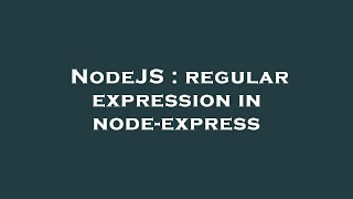 NodeJS : regular expression in node-express