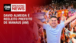 David Almeida é reeleito prefeito de Manaus (AM) | CNN ELEIÇÕES