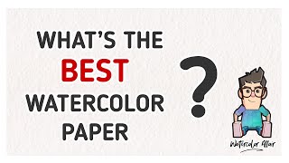 WHAT'S THE BEST WATERCOLOR PAPER ? A honest in-depth guide...!