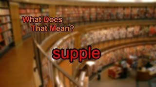 What does supple mean?