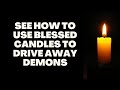 See How To Use Blessed Candles To Drive Away Demons