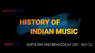 History of Indian Music | Part - 2 (Gupta era and Brihaddeshi)