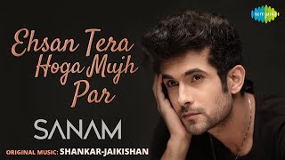 Ehsan Tera Hoga Mujh Par | SANAM | Official Music Video