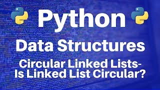 Data Structures in Python: Circular Linked Lists -- Is Circular Linked List