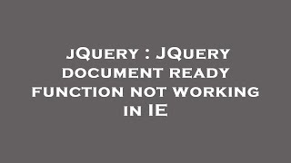 jQuery : JQuery document ready function not working in IE
