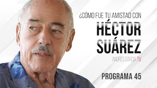 ¿Cómo fue tu relación o amistad con Héctor Suárez? - Programa 45 | Andrés García